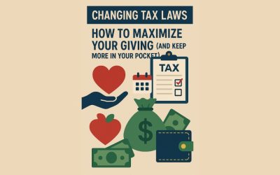 Changing Tax Laws: How to Maximize Your Giving (and Keep More in Your Pocket)